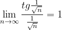 \dpi{120} \lim_{n \to \infty }\frac{tg \frac{1}{\sqrt{n}}}{\frac{1}{\sqrt{n}}}=1